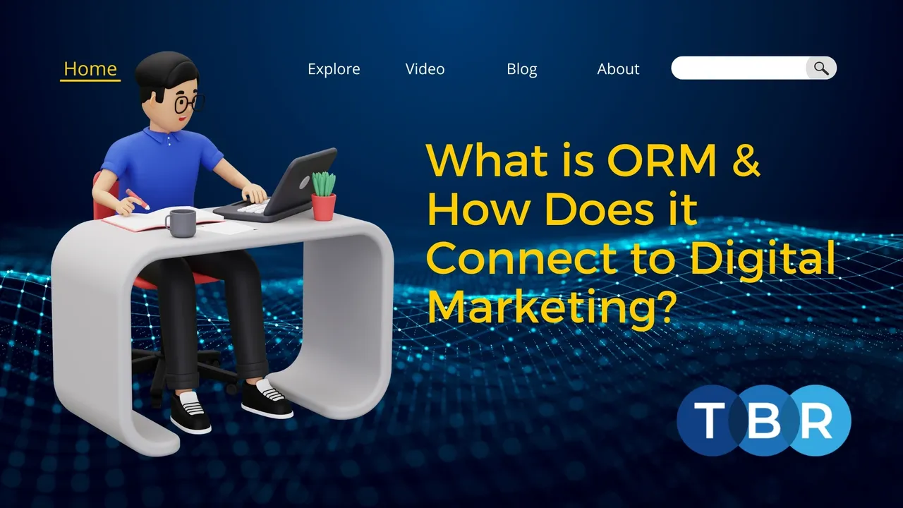 TBR Explains What ORM is & How it Connects to Digital Marketing