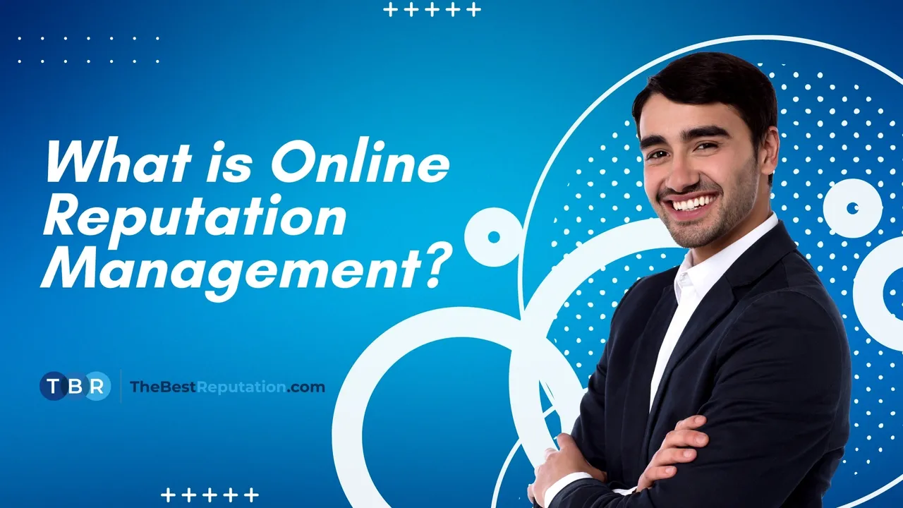 What is Online Reputation Management? TheBestReputation Explains.